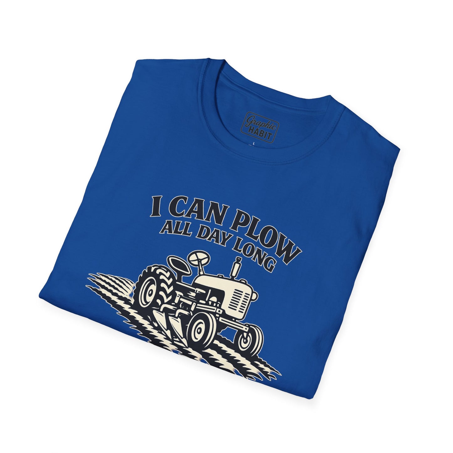 I Can Plow All Day Long Tractor Tee