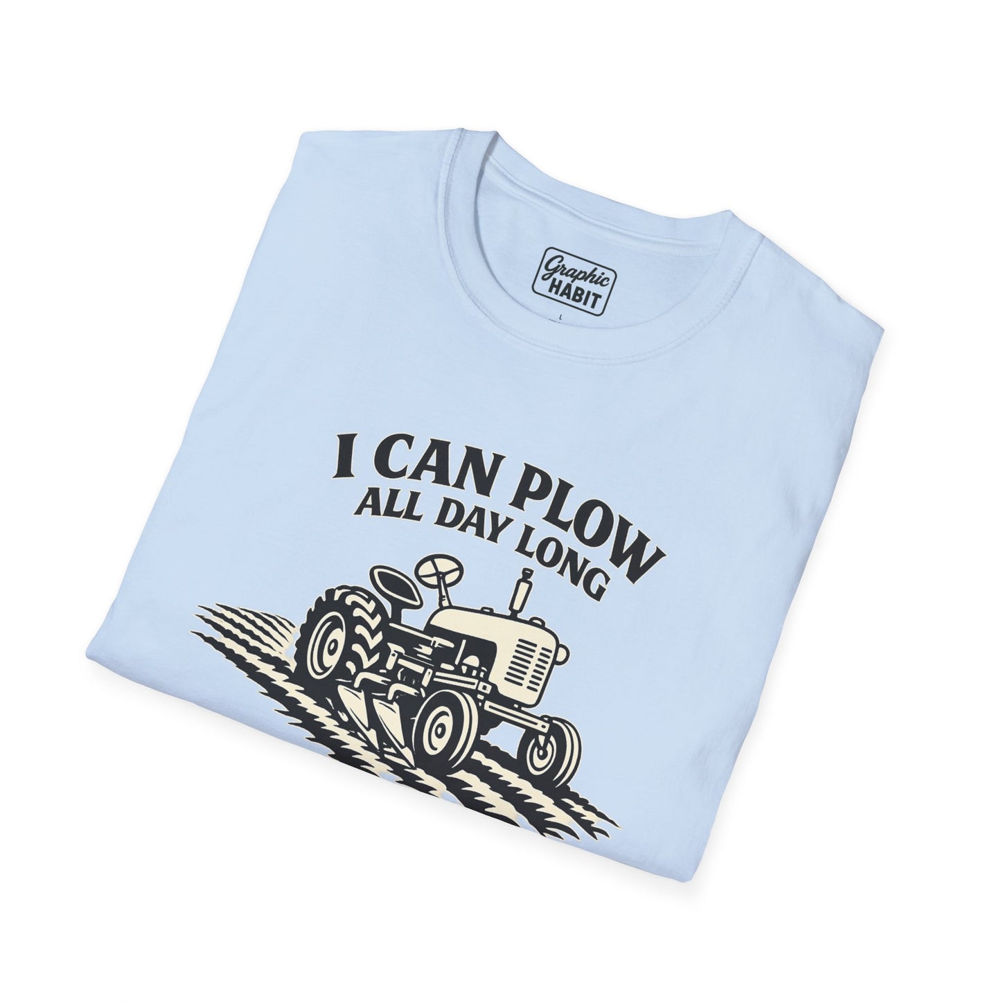 I Can Plow All Day Long Tractor Tee