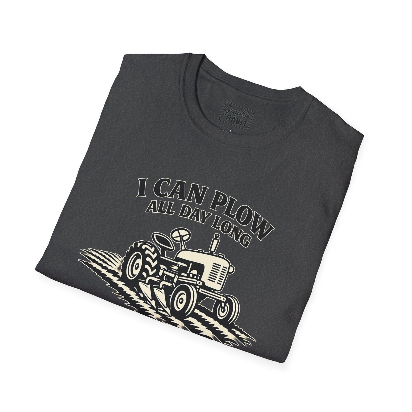 I Can Plow All Day Long Tractor Tee