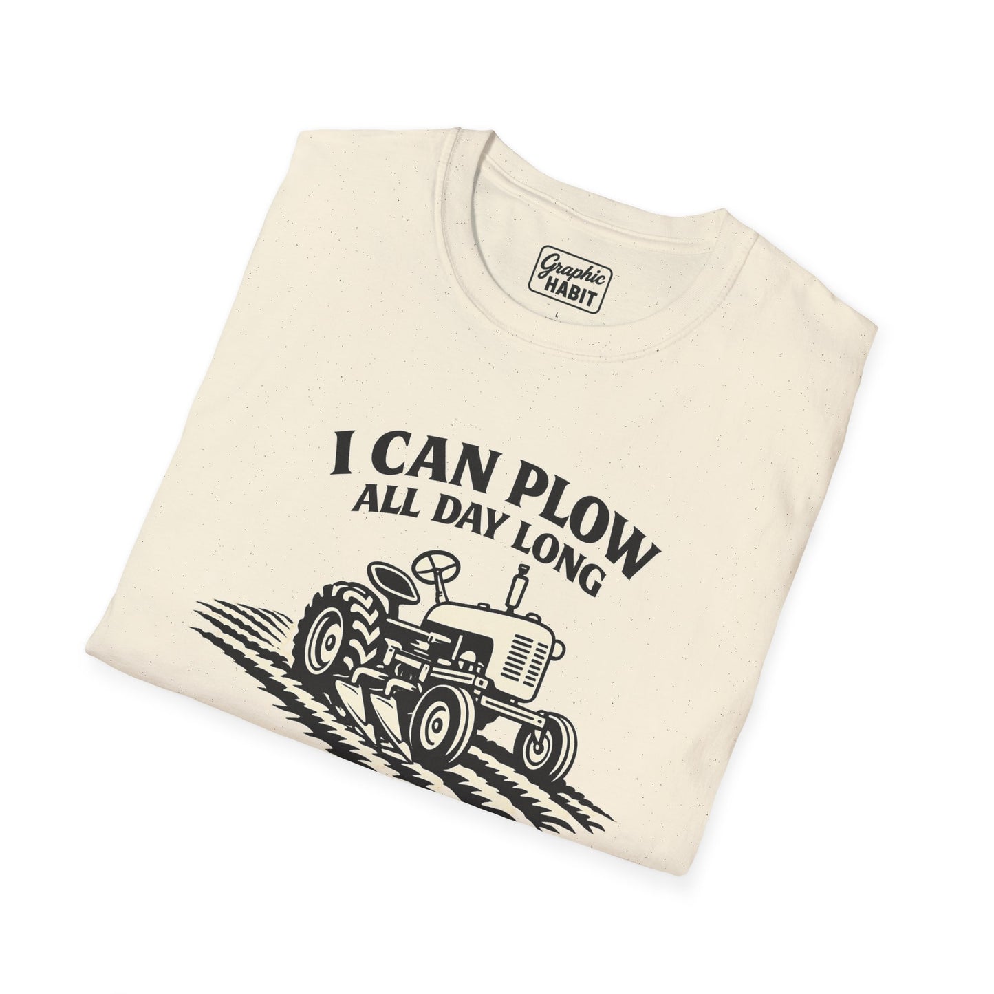 I Can Plow All Day Long Tractor Tee